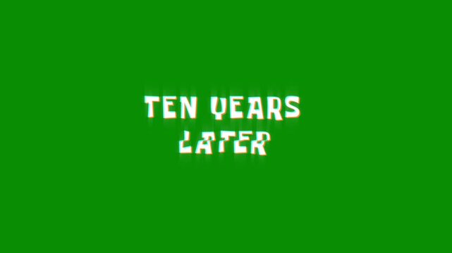 ten years later text animated word with retro glitch effect. 4k Stream footage animation for video transitions on Black and white Background