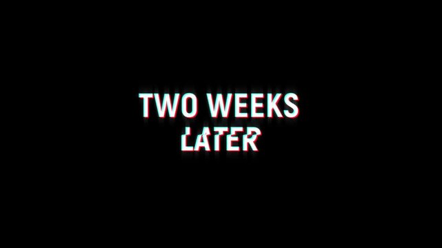 two weeks later text animated word with retro glitch effect. 4k Stream footage animation for video transitions on Black and white Background