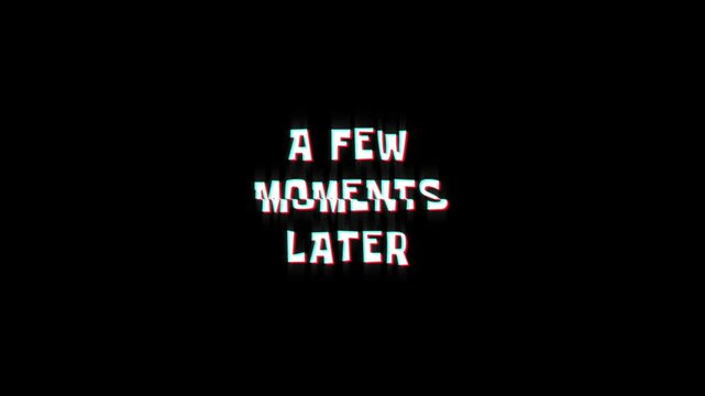 a few moments later text animated word with retro glitch effect. 4k Stream footage animation for video transitions on Black and white Background