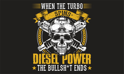When The Turbo Spins Diesel Power The Bullsh*T Ends - Created with mechanics, technicians, and gearheads in mind T-shirt Design
