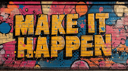 Pop art comic street graffiti with Make It Happen text on brick wall. Social protest and action background poster.	
