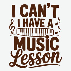 I Can't I Have A Music Lesson T-Shirt Design, Music t shirt template
