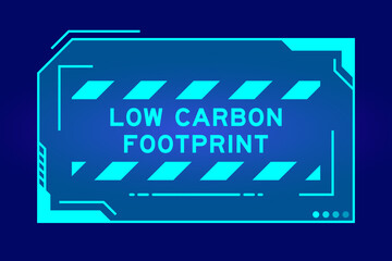 Blue color of futuristic hud banner that have word low carbon footprint on user interface screen on black background