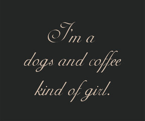 I am a dogs and coffee kind of girl, Cute and fun dog-themed T-shirt design, perfect for pet lovers and dog owners. Ideal for apparel, gifts, and casual wear.