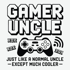 Gamer Uncle Just Like A Normal Uncle And Except Much Cooler T-Shirt Design, father day t shirt, typographic quotes design vector