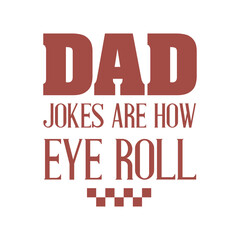 DAD JOKES ARE HOW EYE ROLL, DAD JOKES ARE HOW EYE ROLL Shirt, Trendy Father's Day Gift Shirt, Best Dad Svg gift for Father&rsquo;s Day, Dad Shirt Svg