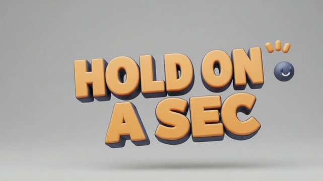 3D casual text 'HOLD ON A SEC' with a loading symbol and light gray background &mdash; playful and casual feel.