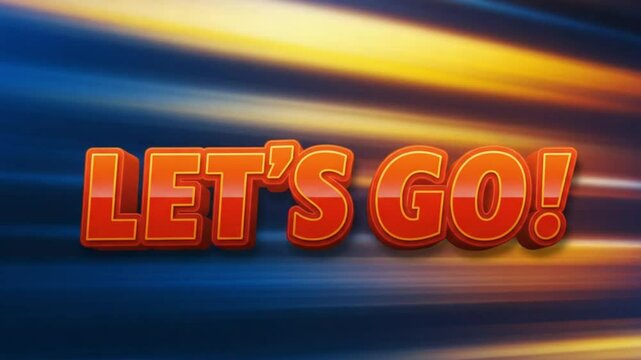 Dynamic 3D text 'LET&rsquo;S GO!' in red-orange with motion blur background &mdash; energetic and fast-paced.