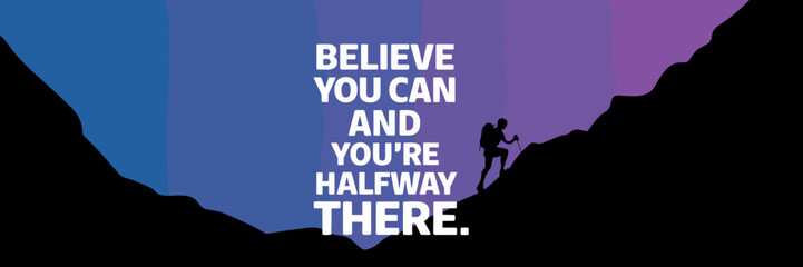 Vector illustration of motivational quote "Believe you can and you're halfway there" with mountain silhouette – Perfect for inspirational content, self-motivation, or goal-setting themes.