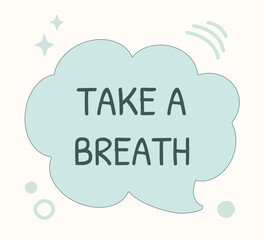 Hand-drawn blue vector illustration with the phrase Take a Breath inside a speech bubble. Surrounded by sparkles, dashes, and bubbles. Ideal for wellness, motivation, and self-care designs.