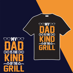 My Dad is the Kind of the Grill. T-shirt Design. Vector Illustration.