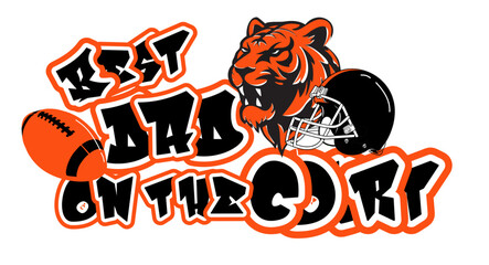 Fototapeta premium Best Dad on the court - orange and black football helmet player, Tiger and ball, sport vector graphics, for street art - graffiti lettering typography - art illustration - multicolor - writen