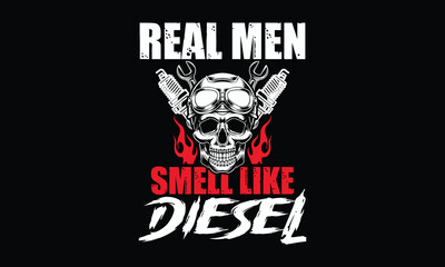 Real Men Smell Like Diesel - Diesel Mechanic T-shirt Design, Powerful repair scene with tools, engines, and grease-stained hands.