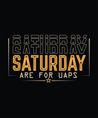  Saturday are for uaps t shirt design.