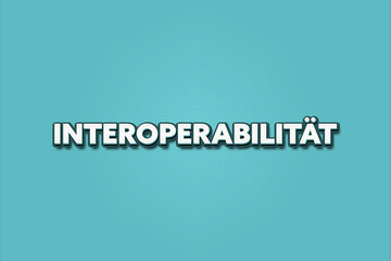 Interoperabilitaet (Interoperability) - A turquoise banner illustration with white text.