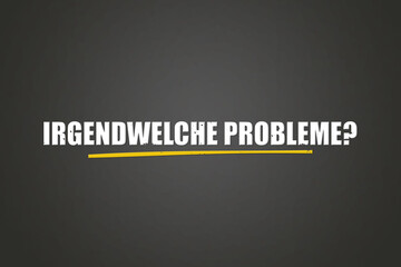 Irgendwelche Probleme (Any problems) - A blackboard with white text.