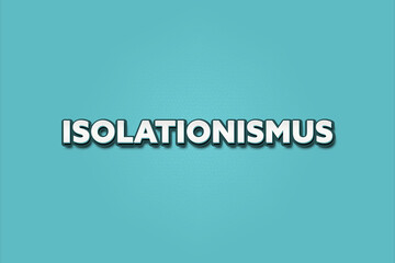 Isolationismus (isolationism) - A turquoise banner illustration with white text.
