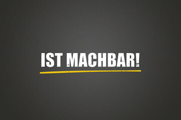 ist machbar (is feasible) - A blackboard with white text.