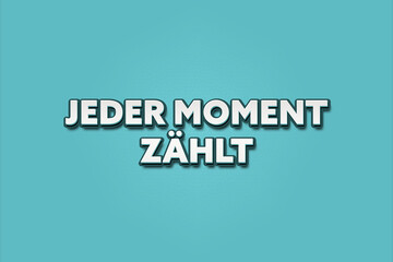 Jeder Moment zaehlt (Every moment counts) - A turquoise banner illustration with white text.