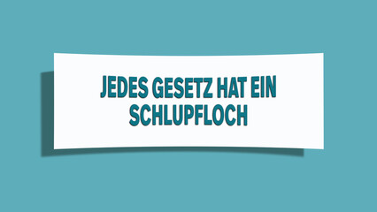 Jedes Gesetz hat ein Schlupfloch (Every law has a loophole) - A card isolated on light green background.