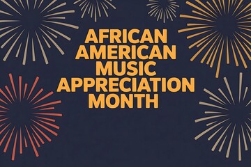 Celebrate African American Music Appreciation Month: A vibrant tribute to rhythm soul and cultural heritage Fireworks