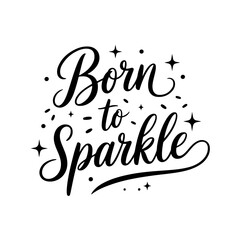 Born to sparkle. Vector Design Isolated on White Background