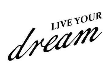 Live Your Dream - text words typography, life and business motivational inspirational concept
