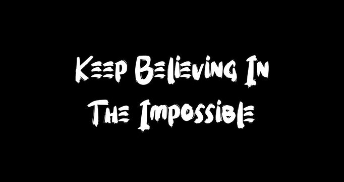 Grunge Transition Effect Animated Bold Text Typography Quotation Keep Believing In The Impossible.