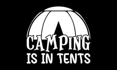 Camping is in tents Custom t-shirt Printable Design Cut File for Cricut and Silhouette – Instant Download for DIY