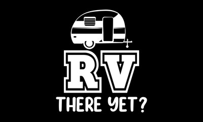 Rv there yet Custom t-shirt Printable Design Cut File for Cricut and Silhouette – Instant Download for DIY