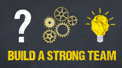 Build a strong team	

