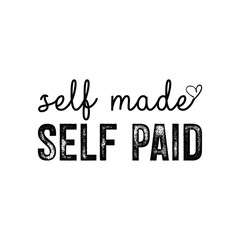 Self Made Self Paid – Entrepreneur Motivational Shirt Design