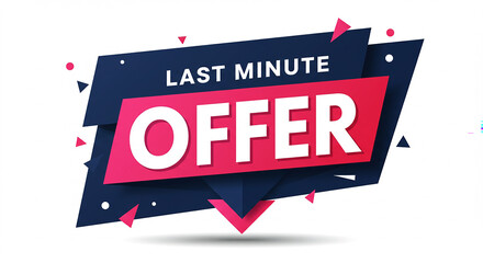 Last Minute Offer, Final Deal, Hurry Up, Ending Soon, Act Fast.