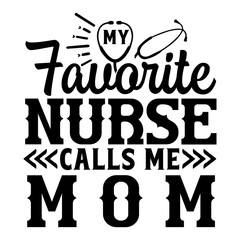 My favorite nurse calls me mom SVG Design
