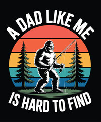 A Dad Like Me Bigfoot Fishing T-Shirt