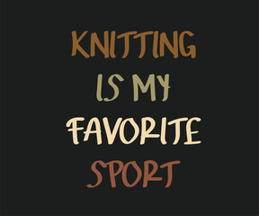 Knitting is my favorite sport, High-quality graphic T-shirt design celebrating the art of crochet with playful text and modern style