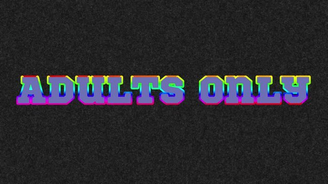 words ADULTS ONLY with many colors and random flashing on black background with white noise