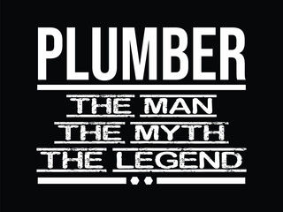 Plumber The Man The Myth The Legend