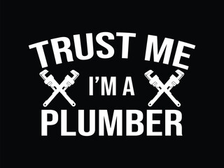 Trust Me I'ma Plumber