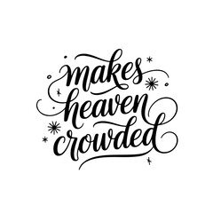 Makes Heaven crowded. Vector Design Isolated on White Background