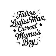 Future Ladies Man, Current Mama’s Boy. Baby Shower Vector Design Isolated on White Background