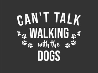 Can't talk walking with the dogs Cute and fun dog themed T shirt design, perfect for pet lovers and dog owners. Ideal for apparel, gifts, and casual wear