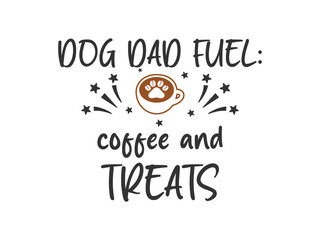 Dog dad fuel Coffee and Treats Cute and fun dog themed T shirt design, perfect for pet lovers and dog owners. Ideal for apparel, gifts, and casual wear