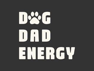 Dog Dad Energy Cute and fun dog themed T shirt design, perfect for pet lovers and dog owners. Ideal for apparel, gifts, and casual wear