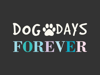 Dog Days Forever Cute and fun dog themed T shirt design, perfect for pet lovers and dog owners. Ideal for apparel, gifts, and casual wear