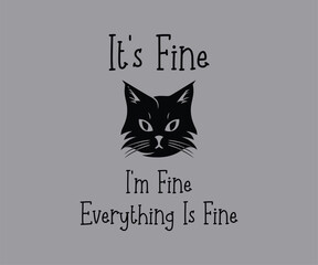 It's fine i'm fine everything is fine, High-quality vector design for cat-themed apparel, great for print-on-demand and cat lover merchandise.