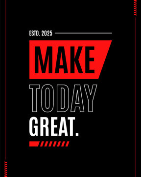 Make today great modern urban stylish motivational quotes typography slogan. Colorful geometric design illustration vector for print t shirt, poster, sticker, wall art, merchandise, apparels