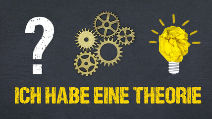 Ich habe eine Theorie	
