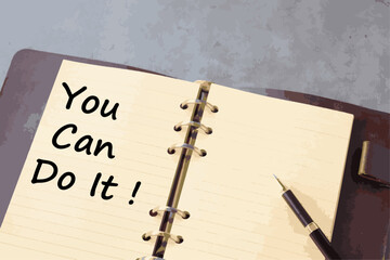 You Can Do it ! - Written words you can do it on paper notebook with pen, life and business motivational inspirational concept

