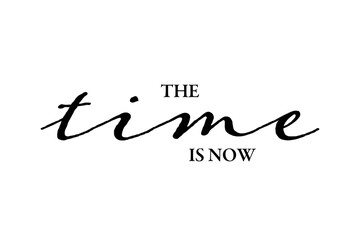 The Time is Now - text words typography, life and business motivational inspirational concept
